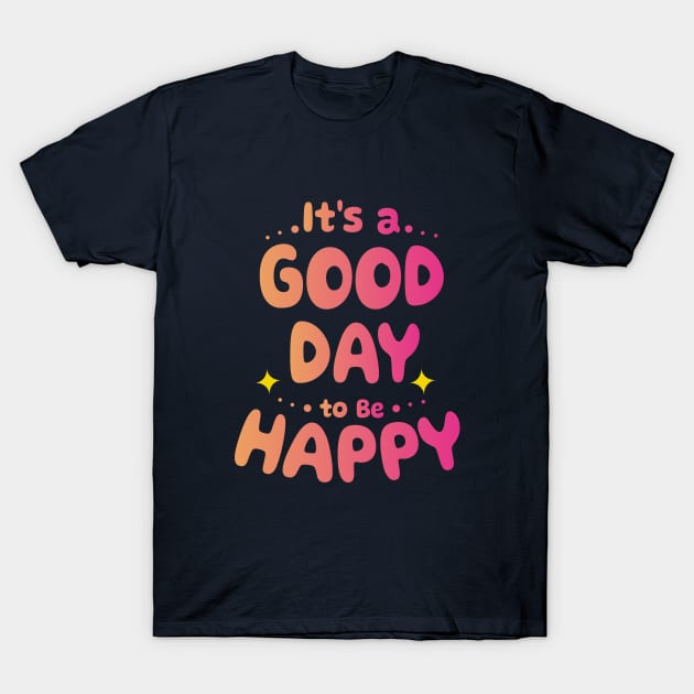 It's a good day to be Happy T-Shirt by Ageman